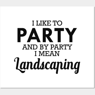 Landscaping - I like to party and by party I mean landscaping Posters and Art